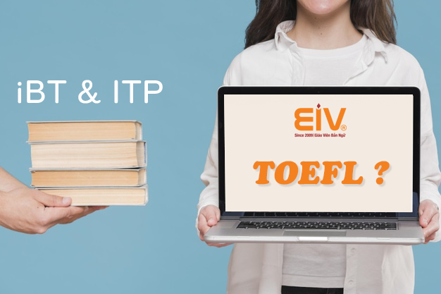 Sự khác nhau giữa TOEFL iBT và TOEFL ITP là gì?